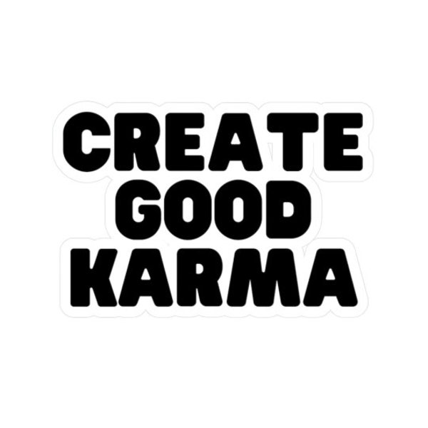 Create Good Karma Sticker Kiss-Cut Vinyl Decals Conscious Funny Humorous Stickers