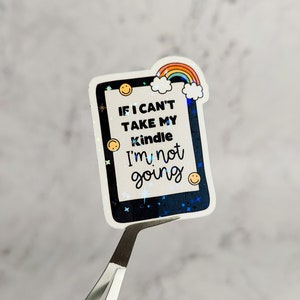 If I Can&#39;t Take My Kindle I&#39;m Not Going Holographic Sticker, Water Resistant Decal, Emotional Support Kindle Decal, Kindle Girlie Gift