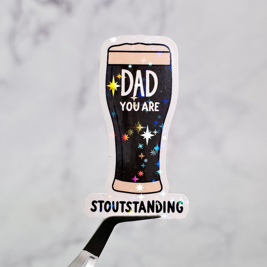 Putstanding Sticker Dad You're Stoutstanding Holographic Sticker: Beer Lover Gift - Etsy