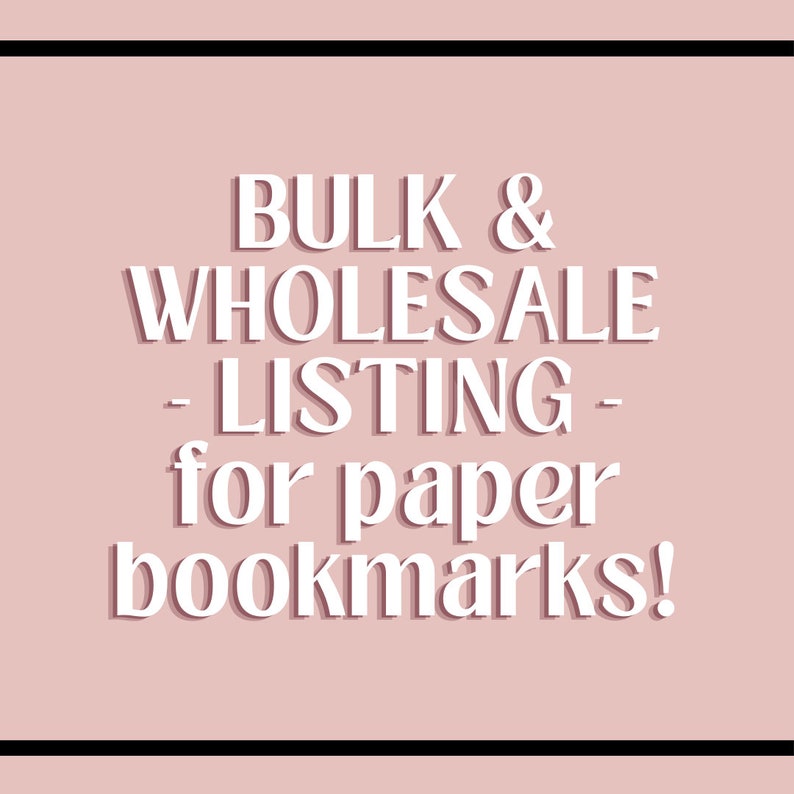 May include: White text on a pink background reads "BULK & WHOLESALE - LISTING - for paper bookmarks!"