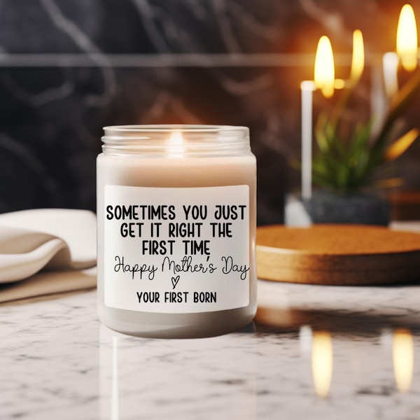 snarky candles, sarcastic mothers day candle, sometimes you get it right the first time, from first born, creative mothers day gift