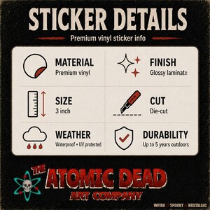 May include: An informational graphic titled STICKER DETAILS with the subtitle Premium vinyl sticker info. It lists features: Material is premium vinyl, finish is glossy laminate, size is 3 inch, cut is die-cut, weather is waterproof and UV protected, and durability is up to 5 years outdoors. The Atomic Dead Art Company logo is at the bottom.