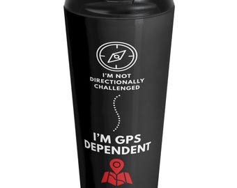 Funny GPS Dependent Travel Mug | Directionally Challenged Gift | Stainless Steel Coffee Mug for Travelers, Commuters, Road Trips