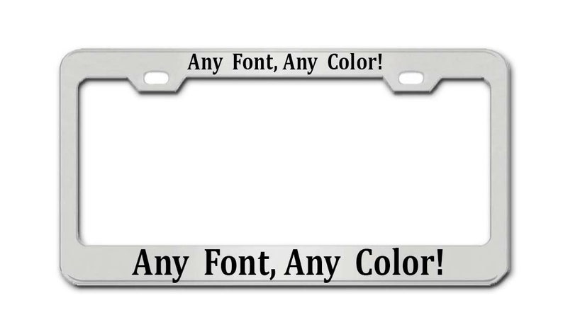 May include: Silver metal license plate frame with the text "Any Font, Any Color!" on the top and bottom.