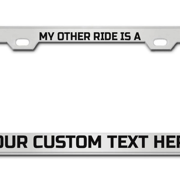 MY OTHER RIDE is a Custom License Plate Frame Personalized Your Own Text Message License Plate Holder, Auto Car Front Back Plate Tag Holder