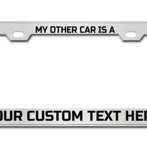 MY OTHER CAR is a Custom License Plate Frame Personalized Your Own Text Message License Plate Holder, Auto Car Front Back Plate Tag Holder