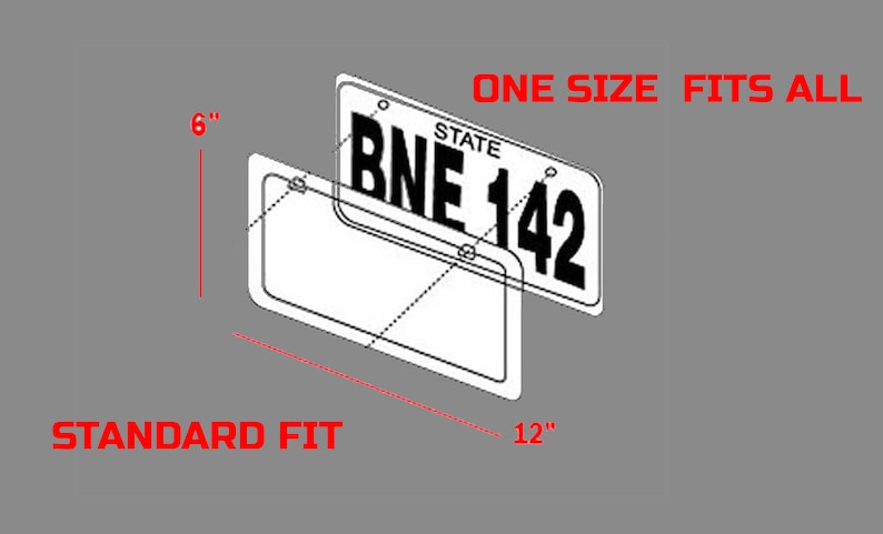 May include: A black and white illustration of a standard size license plate frame. The frame is 6 inches tall and 12 inches wide. The text "ONE SIZE FITS ALL" is written in red at the top of the image. The text "STANDARD FIT" is written in red at the bottom of the image.