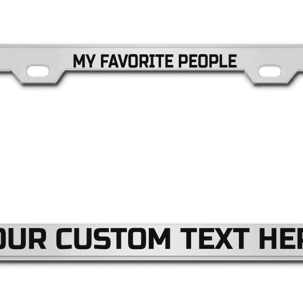 MY FAVORITE PEOPLE Custom License Plate Frame Personalized Your Own Text Message License Plate Holder, Auto Car Front Back Plate Tag Holder