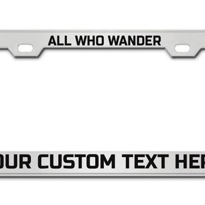 ALL WHO WANDER Custom License Plate Frame - Personalized Your Own Text Message License Plate Holder, Auto Car Front Back Plate Tag Holder