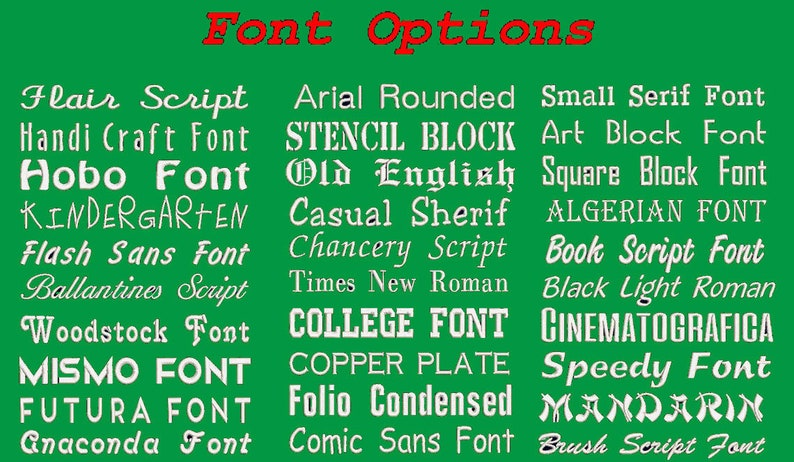 May include: A green background with white text listing various font options. The text includes "Flair Script", "Hobo Font", "KINDERGARTEN", "Flash Sans Font", "Ballantines Script", "Woodstock Font", "MISMO FONT", "FUTURA FONT", "Anaconda Font", "Arial Rounded", "STENCIL BLOCK", "Old English", "Casual Sherif", "Chancery Script", "Times New Roman", "COLLEGE FONT", "COPPER PLATE", "Folio Condensed", "Comic Sans Font", "Small Serif Font", "Art Block Font", "Square Block Font", "ALGERIAN FONT", "Book Script Font", "Black Light Roman", "CINEMATOGRAFICA", "Speedy Font", "MANDARIN", "Brush Script Font".