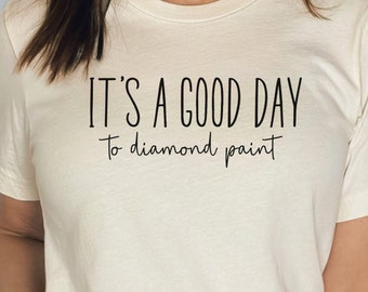 Its a Good Day to Diamond Painting Shirt Diamond Painting Gift Diamond Art Shirt Diamond Dot Painting Diamont Art Gift Diamond Painting Tee