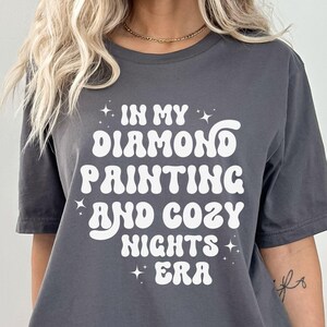 In My Diamond Painting Era Shirt Diamond Art Shirt Cozy Nights Era Tshirt Diamond Painting Shirt Diamond Art Gift Cozy Gifts for Women
