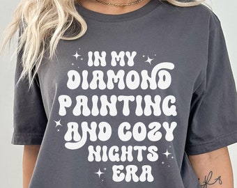 In My Diamond Painting Era Shirt Diamond Art Shirt Cozy Nights Era Tshirt Diamond Painting Shirt Diamond Art Gift Cozy Gifts for Women