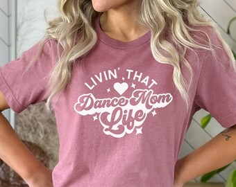 Living That Dance Mom Life Shirt, Dance Mom Shirt, Dance Mom Shirt Competition, Dance Mom Tshirt, Gifts for Mom, Gifts for Dance Mom