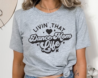 Living That Dance Mom Life Shirt, Dance Mom Shirt, Dance Mom Shirt Competition, Dance Mom Tshirt, Gifts for Mom, Gifts for Dance Mom