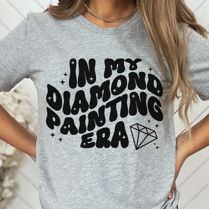 In My Diamond Painting Era Shirt Diamond Art Shirt Diamond Painting T-Shirt Diamond Painting Gift Diamond Art Painting Diamond Art Girl