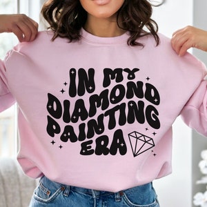 In My Diamond Painting Era Sweatshirt Diamond Art Sweatshirt Diamond Painting Sweatshirt Diamond Painting Accessories Diamond Painting Gift