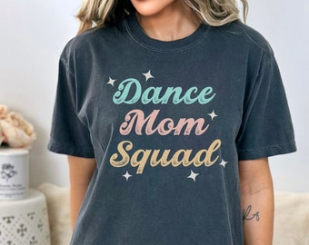 Dance Mom Squad Shirt, Comfort Colors Shirt, Dance Squad Shirt, Dance Mom Shirt, Dancer Mom Shirts, Dance Competition Shirt, Dance Mom Gift