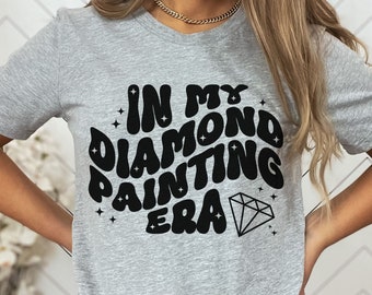 In My Diamond Painting Era Shirt Diamond Art Shirt Diamond Painting T-Shirt Diamond Painting Gift Diamond Art Painting Diamond Art Girl