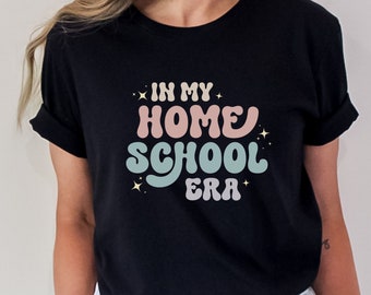 In My Homeschool Era Tshirt In My Era Shirt Homeschool Mama Shirt Gift for Homeschool Mom Homeschool Teacher Shirt Back to School Shirt