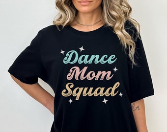 Dance Mom Squad Shirt, Dance Squad Shirt, Dance Mom Shirt, Dance Mama Shirt, Dance Competition Shirt, Gifts for Dance Mom, Dance Mom Tshirt