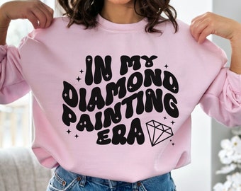 In My Diamond Painting Era Sweatshirt Diamond Art Sweatshirt Diamond Painting Sweatshirt Diamond Painting Accessories Diamond Painting Gift