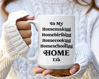 In My Home Era Mug Homeschool Mug Homemaker Gift Homemaker Mug Homebirth Mom Homesteading Gift Holistic Mom Mug Crunchy Mom Gift for Mom