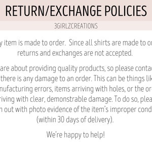 May include: Return and exchange policies for custom-made shirts.  All items are made to order, so returns and exchanges are not accepted.  Contact the seller if there is damage to an order, such as manufacturing errors, holes, or other damage.  Include photo evidence within 30 days of delivery.