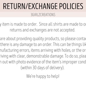 May include: Return and exchange policies for custom-made shirts.  All items are made to order, so returns and exchanges are not accepted.  Contact the seller if there is damage to an order, such as manufacturing errors, holes, or other damage.  Include photo evidence within 30 days of delivery.
