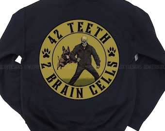 42 Teeth 2 Brain Cells Unisex Sweatshirt : For K-9 Handlers & Bite Work Dog Trainers in Law Enforcement w/ Malinois - Shepherd Fur Missiles
