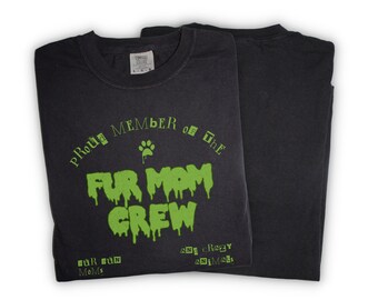 Proud Member Of The Fur Mom Crew : Green Slime Unisex Shirt Fur Fun Moms and Crazy Dogs - Spooky & Gothic B-Movie Horror Monster Tee
