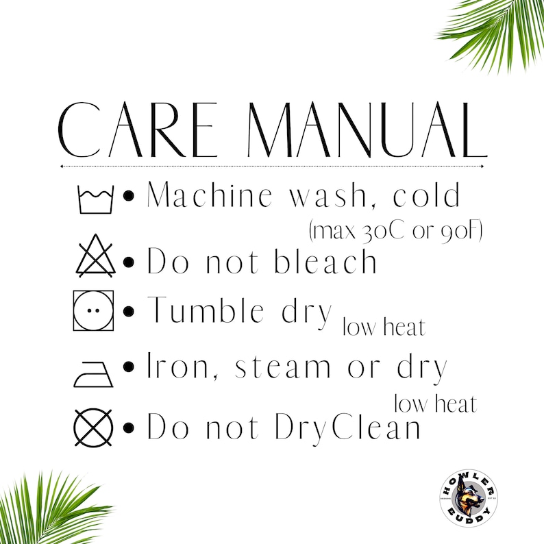 May include: White care manual with black text and symbols. Instructions include machine wash cold, do not bleach, tumble dry low heat, iron or steam, and do not dry clean. The Howler Buddy logo is in the bottom right corner.