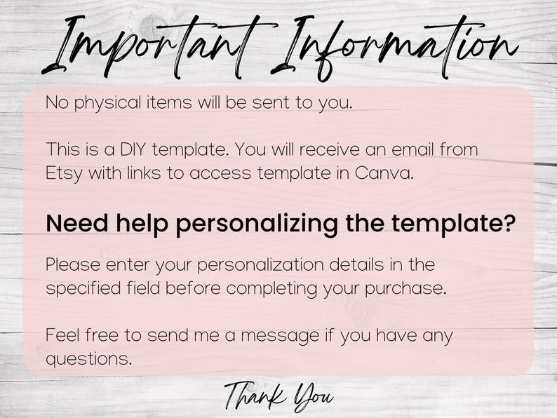 May include: Pink and white text on a woodgrain background with the text "Important Information". The text explains that this is a DIY template and that the buyer will receive an email with a link to access the template in Canva. It also states that no physical items will be sent to the buyer.