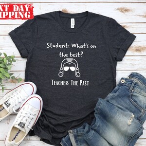 What's On The Test And The Past Shirt, History Teacher T-shirt, History Lovers Student Sweatshirt, Teacher Gifts, Witty Teacher Tee