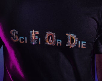 Sci Fi Or Die Shirt | Science Fiction Fan teeshirt | Nerdcore | SciFi | Geek Fashion