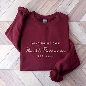 Minding my own small business owner sweatshirt, gift for small business owner, unisex sweatshirt custom year