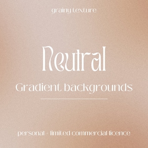 May include: A gradient background with a grainy texture. The text "Neutral Gradient backgrounds" is written in white with a decorative font. The text "personal + limited commercial licence" is written in white at the bottom of the image.