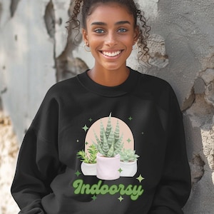 Indoorsy Sweatshirt : Stylish Sweatshirt with Succulents | Cozy Gift for Plant Lover or Gardener, Gift for Mom