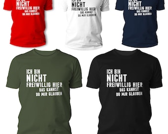 Ich bin nicht freiwillig hier | T-Shirt Lustig Fun Spruch Party Geschenk Herren Damen Unisex Humor Geburtstag Festival Büro