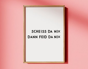 Scheiss da nix dann feid da nix • Typografie Fine Art Poster • bayerischer Spruch • Kult • bayrischer Humor • lustiges Wandbild als Deko für