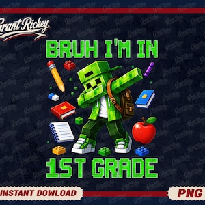 May include: A graphic design featuring a green pixelated character wearing a cap and backpack, performing a dab pose. The text reads BRUH I'M IN 1ST GRADE. Surrounding elements include a yellow pencil, a red apple, books, a notebook, and colorful building blocks.