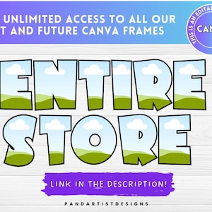 May include: A graphic with the words "ENTIRE STORE" in large, colorful letters, with a landscape design inside each letter. The image also includes the text "GET UNLIMITED ACCESS TO ALL OUR PAST AND FUTURE CANVA FRAMES" and "LINK IN THE DESCRIPTION!"