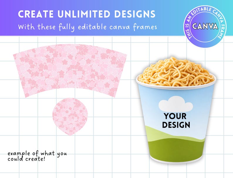 May include: A graphic featuring a cup of noodles with the text "YOUR DESIGN". The cup is light blue with a green base and a white cloud graphic. The image also includes text that reads "CREATE UNLIMITED DESIGNS" and "example of what you could create!"