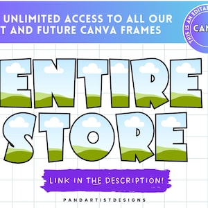 May include: A graphic with the words "ENTIRE STORE" in large, outlined letters filled with a landscape of green hills and blue sky. The text "LINK IN THE DESCRIPTION!" is in a purple banner. The image also includes the text "GET UNLIMITED ACCESS TO ALL OUR PAST AND FUTURE CANVA FRAMES".