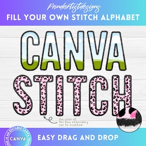 May include: A digital graphic design featuring the words "CANVA STITCH" in a colorful, stitched style. The letters are outlined in black and filled with a variety of patterns, including a blue sky with clouds, green grass, and pink leopard print. The text "FILL YOUR OWN STITCH ALPHABET" appears at the top of the image, and the text "EASY DRAG AND DROP" appears at the bottom. The text "the color of the faux embroidery can be modified" is also included in the image.