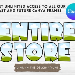 May include: A graphic with a blue sky, white clouds, and green hills inside the letters of the words "ENTIRE STORE" in a bold, black outline. The text "GET UNLIMITED ACCESS TO ALL OUR PAST AND FUTURE CANVA FRAMES" is above the graphic. The text "LINK IN THE DESCRIPTION!" is below the graphic. The Canva logo is in the upper right corner.