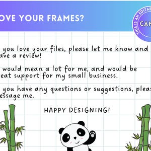 May include: A digital illustration of a panda bear with a bamboo forest background. The text "LOVE YOUR FRAMES?" is at the top of the image. The text "If you love your files, please let me know and leave a review! It would mean a lot for me, and would be great support for my small business. If you have any questions or suggestions, please message me. HAPPY DESIGNING!" is in the center of the image.
