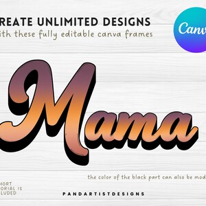 May include: A digital design template for Canva featuring the word "Mama" in a stylized, gradient font with a black outline. The design has a sunset-inspired color scheme with shades of orange, pink, and purple. The text "CREATE UNLIMITED DESIGNS" and "With these fully editable canva frames" is also included in the image.