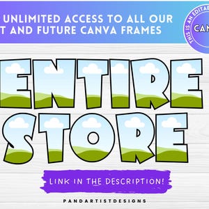 May include: A graphic with the words "ENTIRE STORE" in large, colorful letters, with a landscape design inside each letter. The image also includes the text "GET UNLIMITED ACCESS TO ALL OUR PAST AND FUTURE CANVA FRAMES" and "LINK IN THE DESCRIPTION!"