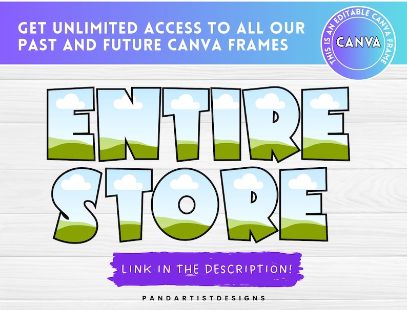 May include: A graphic with the words "ENTIRE STORE" in large, colorful letters, with a landscape design inside each letter. The image also includes the text "GET UNLIMITED ACCESS TO ALL OUR PAST AND FUTURE CANVA FRAMES" and "LINK IN THE DESCRIPTION!"